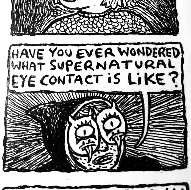 Black and white comic illustration of a character with goblin eye glasses. It reads "Have you ever wondered what supernatural eye contact is like?"