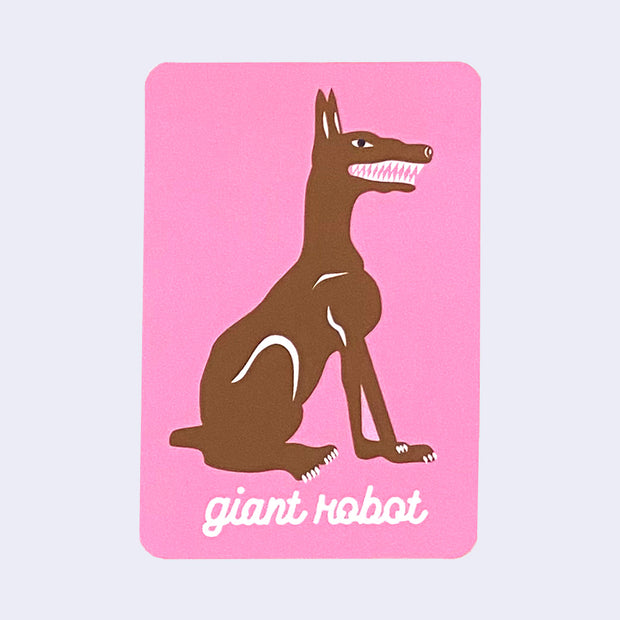 Rounded corner pink rectangle sticker featuring a sharp toothed cartoon Dobermann dog, facing right and sitting. Written under in white cursive is "giant robot."