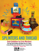 Splinters and Thread Solo Exhibition by Erick Martinez Begins Sat August 2nd