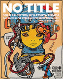 Show poster for "No Title" by Katsuya Terada featuring location and time info over a warm toned yellow painting by Terada of a person with a robotic helmet with many wires coming off of it.