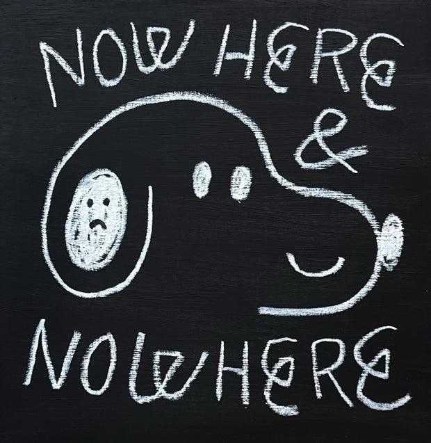 White chalk-like line art on a black wood panel of a cartoon, simplified Snoopy with text that reads "Now Here & Nowhere"