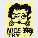 Drawing of Betty Boop in a messy style with text under that reads "Nice Try"