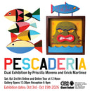 A colorful poster for the 'Pescaderia' dual exhibition by Priscilla Moreno and Erick Martinez, featuring stylized geometric fish illustrations and a framed green monster face artwork on a white background with event text and the Giant Robot logo.