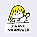 Sticker with a cartoon character saying 'I have no answer' on a light purple background