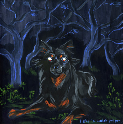 Painting of a black and brown dog laying down in a dark forest with deep blue trees. Text in bottom right reads "I like to watch you pee."