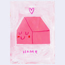 A textured pink and white painting featuring a simple pink house with a smiling face, a small pink heart above it, and the word 'home' written below in pink.