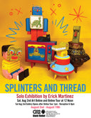 Promotional poster for 'Splinters and Thread' solo exhibition by Erick Martinez featuring colorful sculptures on a yellow background.