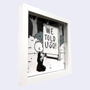 Black and white framed illustration of a cartoon character looking at a large sign that reads "WE TOLD U SO!".