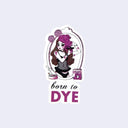 Sticker with a stylized illustration of a character with purple hair and text 'born to DYE' on a light purple background.