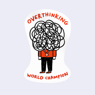 Die cut sticker of a person with a scribble cloud as a head with writing that reads 'Overthinking World Champion' 