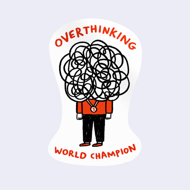 Die cut sticker of a person with a scribble cloud as a head with writing that reads 'Overthinking World Champion' 