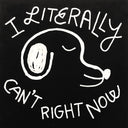 Painting on black panel of a cartoon dog's head, turned to the side with its eyes closed. Text around it says "I literally can't right now".