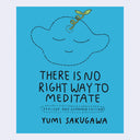 Book cover for "There is no right way to meditate" by Yumi Sakugawa, blue with a simple line art illustration of a character with a sprout growing out its forehead.