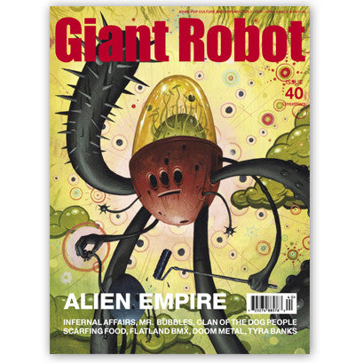Giant Robot Issue #40 magazine cover featuring an illustration of an egg shaped capsule with long metal like arms and legs. "Alien Empire" is written in bold white font above topics such as "Infernal Affairs, Mr. Bubbles, Clan of the Dog People, Scarfing Food, Flatland BMX, Doom metal and Tyra Banks."