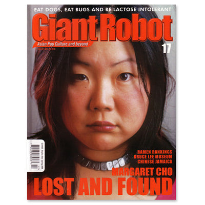 Giant Robot Issue #17 magazine cover, featuring a close up headshot photo of Margaret Cho with a neutral expression. "Eat dogs, eat bugs, and be lactose intolerant" is written over the bolded red title font. "Ramen Rankings, Bruce Lee Museum, Chinese Jamaica and Margaret Cho Lost and Found" are written on cover.