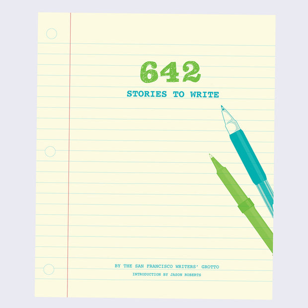 Book cover, light yellow with a vertical red line and many horizontal blue lines, like a sheet of notebook paper. "642 Stories to Write" is written in upper center in stylized font. An illustration of a blue and green pen are in the right corner of the cover.