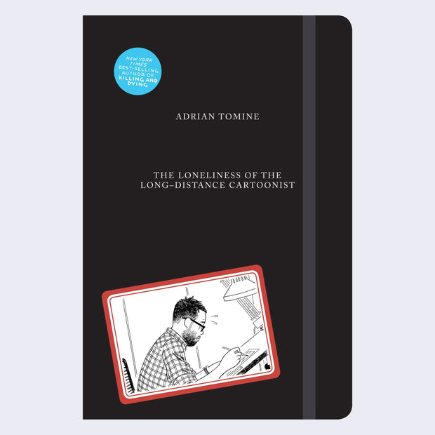 Black book cover with elastic closure. Small illustration of a cartoonist drawing on a desk in bottom left corner. Title and author's name written in thin, all caps white font.