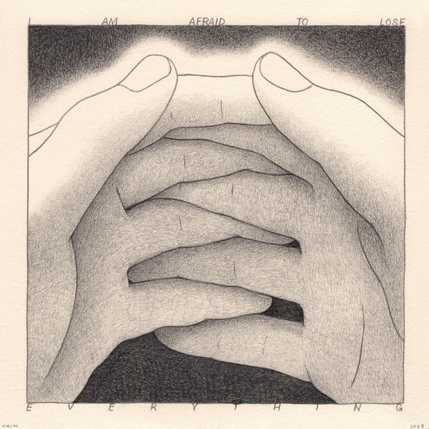 Graphite drawing on cream colored paper, a close up view of a pair of hands with their fingers lightly interlocked together. Text around the piece says "I am afraid to lose everything"