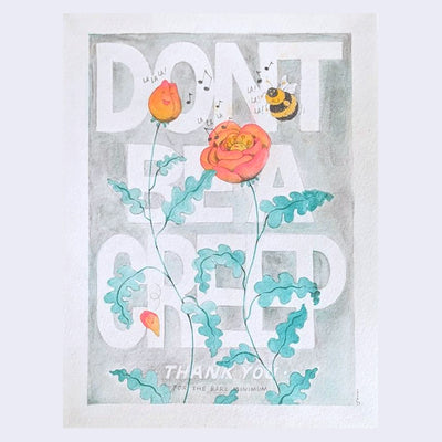 Drawing on white paper of 2 pink and orange flowers, one fully bloomed and the other yet to leave its bulb. They both have smiling faces and sing with a large bumblebee nearby. Behind, large writing reads "Don't be a creep. Thank you for the bare minimum"