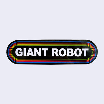 Long rounded corner rectangle sticker, black with the words "Giant Robot" written in bold, all caps white font in the center. It is surrounded by 6 thin lined borders, each a different color of the rainbow.